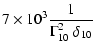 $\displaystyle 7 \times 10^3 \frac{1}{\Gamma^2_{10} ~\delta_{10}}$