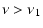 $\displaystyle \nu > \nu_1$