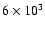 $6\times 10^3$