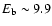 $E_{\rm b} \sim 9.9$