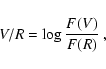 \begin{displaymath}V/R = \log \frac{F(V)}{F(R)}~,
\end{displaymath}