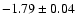 $-1.79\pm 0.04$