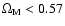 $\Omega_{\rm M}<0.57$