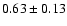 $0.63\pm 0.13$