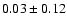 $0.03\pm 0.12$