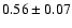 $0.56\pm 0.07$