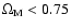 $\Omega_{\rm M}<0.75$