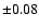 $\pm 0.08$