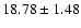 $ 18.78\pm 1.48$