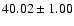 $ 40.02\pm 1.00$