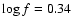 $\log f=0.34$
