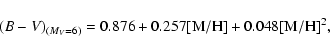 \begin{displaymath}(B-V)_{(M_V=6)} = 0.876 + 0.257 [{\rm M}/{\rm H}] + 0.048 [{\rm M}/{\rm H}]^2,
\end{displaymath}