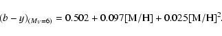 \begin{displaymath}(b-y)_{(M_V=6)} = 0.502 + 0.097 [{\rm M}/{\rm H}] + 0.025 [{\rm M}/{\rm H}]^2.
\end{displaymath}