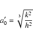 \begin{displaymath}a'_0 = \sqrt[3]{\frac{k^2}{h^2}} \end{displaymath}