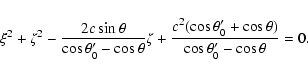 \begin{displaymath}\xi^2 + \zeta^2-\frac{2c\sin\theta}{\cos\theta'_0-\cos\theta}...
...ac{c^2(\cos\theta'_0+\cos\theta)}{\cos\theta'_0-\cos\theta}=0.
\end{displaymath}
