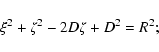 \begin{displaymath}\xi^2 + \zeta^2-2D\zeta+D^2=R^2;
\end{displaymath}