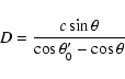 \begin{displaymath}D=\frac{c\sin\theta}{\cos\theta'_0-\cos\theta}
\end{displaymath}