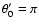 $\theta'_0=\pi$