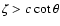 $\zeta>c
\cot\theta$