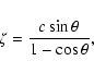 \begin{displaymath}\zeta=\frac{c\sin\theta}{1-\cos\theta},
\end{displaymath}