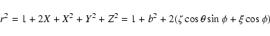 \begin{displaymath}r^2 = 1+2X+X^2+Y^2+Z^2
=1+b^2+2(\zeta\cos\theta\sin\phi+\xi\cos\phi) \end{displaymath}