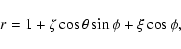 \begin{displaymath}r = 1+\zeta\cos\theta\sin\phi+\xi\cos\phi,\end{displaymath}