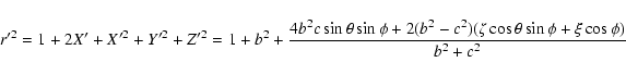 \begin{displaymath}r'^2 = 1+2X'+X'^2+Y'^2+Z'^2
=1+b^2+\frac{4b^2c\sin\theta\sin\phi+2(b^2-c^2)
(\zeta\cos\theta\sin\phi+\xi\cos\phi)}{b^2+c^2} \end{displaymath}
