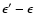 $\epsilon'-\epsilon$