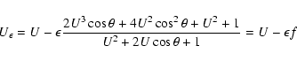 \begin{displaymath}U_\epsilon =
U-\epsilon\frac{2U^3\cos\theta+4U^2\cos^2\theta
+U^2+1}{U^2+2U\cos\theta+1}
=U-\epsilon f \end{displaymath}