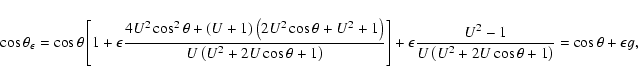 \begin{displaymath}\cos\theta_\epsilon =
\cos\theta\left[1+\epsilon\frac{4U^2\c...
...2-1}{U\left(U^2+2U\cos\theta+1\right)}
=\cos\theta+\epsilon g,
\end{displaymath}
