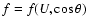 $f=f(U,\cos\theta)$