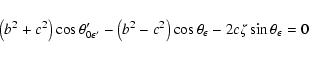 \begin{displaymath}\left(b^2+c^2\right)\cos\theta'_{0\epsilon'}-\left(b^2-c^2\right)\cos\theta_\epsilon
-2c\zeta\sin\theta_\epsilon = 0
\end{displaymath}