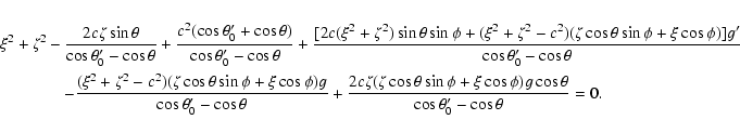 \begin{eqnarray*}\xi^2+\zeta^2
&\!\!-\!\!&\frac{2c\zeta\sin\theta}{\cos\theta'_0...
...sin\phi+\xi\cos\phi)g\cos\theta}
{\cos\theta'_0-\cos\theta} = 0.
\end{eqnarray*}