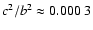 $c^2/b^2\approx0.000~3$