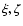 $\xi,\zeta$