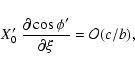 \begin{displaymath}X_0'~\frac{\partial\cos\phi'}{\partial\xi} = \mathcal{O}(c/b),
\end{displaymath}