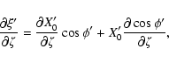 \begin{displaymath}\frac{\partial\xi'}{\partial\zeta}=\frac{\partial X'_0}
{\partial\zeta}\cos\phi'+X'_0\frac{\partial\cos\phi'}{\partial\zeta},
\end{displaymath}
