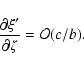 \begin{displaymath}\frac{\partial\xi'}{\partial\zeta}=\mathcal{O}(c/b).
\end{displaymath}