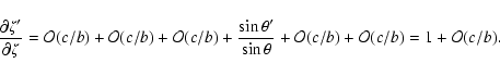 \begin{displaymath}\frac{\partial\zeta'}{\partial\zeta} =
\mathcal{O}(c/b)+\mat...
...}+\mathcal{O}(c/b)+\mathcal{O}(c/b) \\
= 1+\mathcal{O}(c/b).
\end{displaymath}