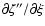 $\partial\zeta''/\partial\xi$
