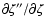 $\partial\zeta''/\partial\zeta$