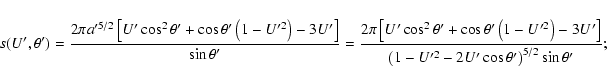 \begin{displaymath}s(U',\theta')=
\frac{2\pi a'^{5/2}\left[U'\cos^2\theta'+\cos\...
...right]}
{\left(1-U'^2-2U'\cos\theta'\right)^{5/2}\sin\theta'};
\end{displaymath}