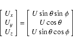 \begin{displaymath}\left[\begin{array}{c} U_x \\ U_y \\ U_z \end{array}\right]
=...
...\phi \\ U\cos\theta \\
U\sin\theta\cos\phi \end{array}\right]
\end{displaymath}