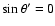 $\sin\theta'=0$