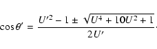 \begin{displaymath}\cos\theta'=\frac{U'^2-1\pm\sqrt{U^4+10U^2+1}}{2U'}\cdot
\end{displaymath}
