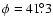 $\phi=41\fdg3$
