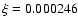 $\xi=0.000246$