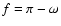 $f=\pi-\omega$