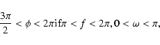 \begin{displaymath}\frac{3\pi}{2}<\phi<2\pi {\rm if} \pi<f<2\pi, 0<\omega<\pi,\end{displaymath}