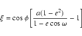 \begin{displaymath}\xi = \cos\phi\left[\frac{a(1-e^2)}{1-e\cos\omega}-1\right] \end{displaymath}